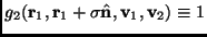 $ g_2(\mathbf{r}_1,\mathbf{r}_1+\sigma
\hat{\mathbf{n}},\mathbf{v}_1,\mathbf{v}_2) \equiv 1$