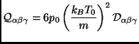 $\displaystyle \mathcal{Q}_{\alpha \beta \gamma}=6p_0 \left( \frac{k_BT_0}{m} \right)^2 \mathcal{D}_{\alpha \beta \gamma}$