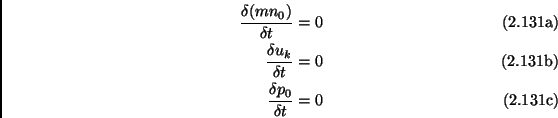 \begin{subequations}\begin{align}\frac{\delta(mn_0)}{\delta t} &=0 \  \frac{\de...
...{\delta t} &=0 \  \frac{\delta p_0}{\delta t} &=0 \end{align}\end{subequations}