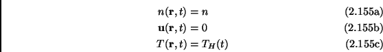 \begin{subequations}\begin{align}n(\mathbf{r},t) &= n \  \mathbf{u}(\mathbf{r},t) &=0 \  T(\mathbf{r},t) &=T_H(t) \end{align}\end{subequations}