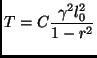 $\displaystyle T=C\frac{\gamma^2l_0^2}{1-r^2}$