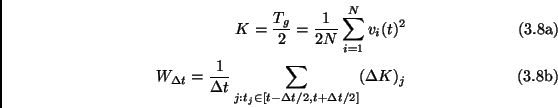 \begin{subequations}\begin{align}K=\frac{T_g}{2}=\frac{1}{2N} \sum_{i=1}^N v_i(t...
...t_j \in [t- \Delta t/2,t+ \Delta t/2]} (\Delta K)_j\end{align}\end{subequations}