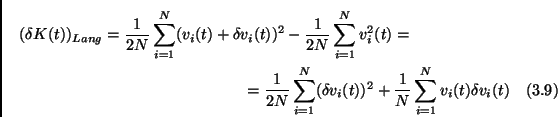 \begin{multline}
(\delta K(t))_{Lang} =
\frac{1}{2N} \sum_{i=1}^N(v_i(t)+\delta...
...^N(\delta v_i(t))^2+ \frac{1}{N}\sum_{i=1}^Nv_i(t) \delta v_i(t)
\end{multline}