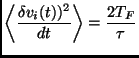 $\displaystyle \left \langle \frac{\delta v_i(t))^2}{dt} \right \rangle = \frac{2T_F}{\tau}$